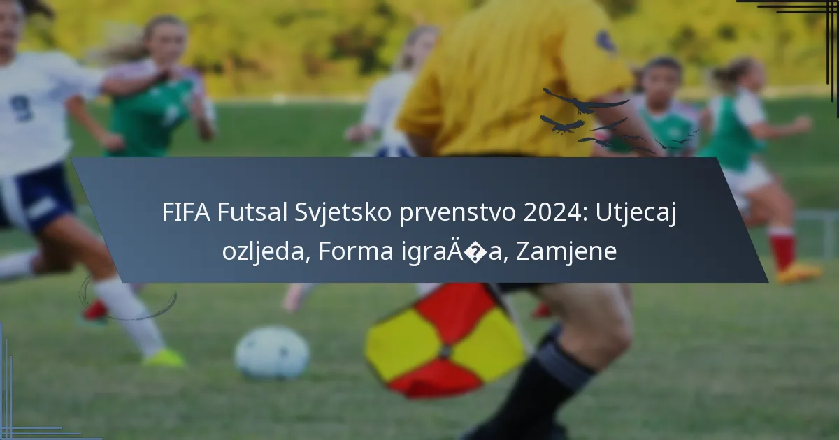 FIFA Futsal Svjetsko prvenstvo 2024: Utjecaj ozljeda, Forma igrača, Zamjene