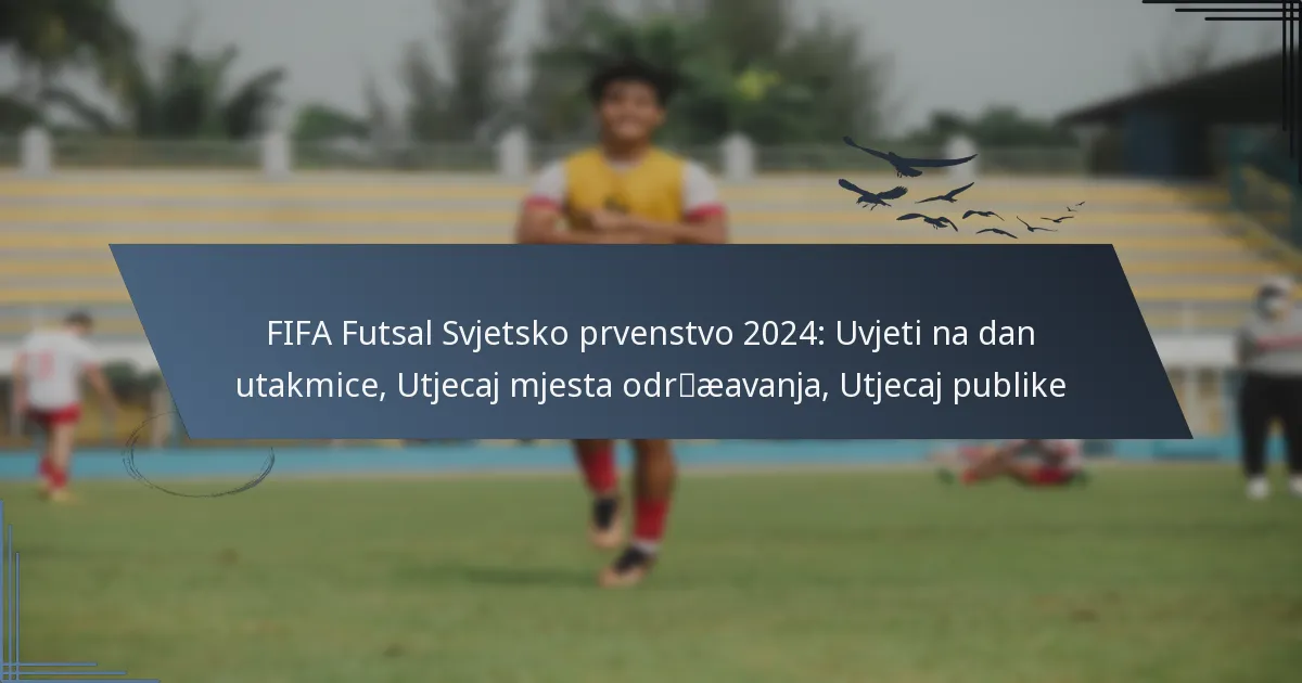 FIFA Futsal Svjetsko prvenstvo 2024: Uvjeti na dan utakmice, Utjecaj mjesta održavanja, Utjecaj publike