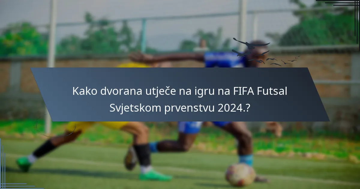 Kako dvorana utječe na igru na FIFA Futsal Svjetskom prvenstvu 2024.?