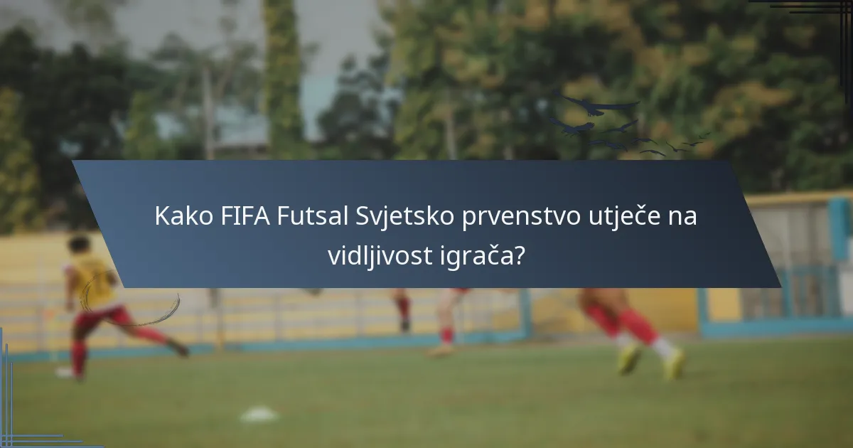 Kako FIFA Futsal Svjetsko prvenstvo utječe na vidljivost igrača?
