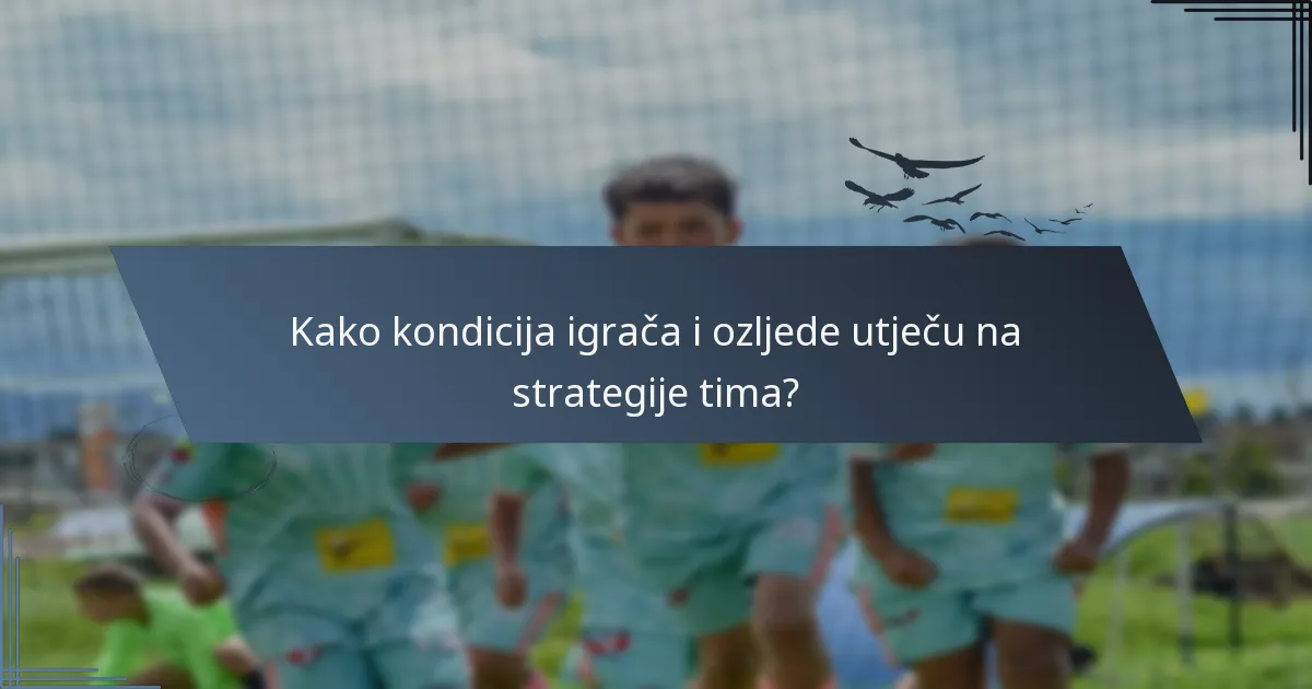 Kako kondicija igrača i ozljede utječu na strategije tima?
