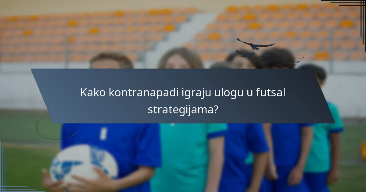 Kako kontranapadi igraju ulogu u futsal strategijama?