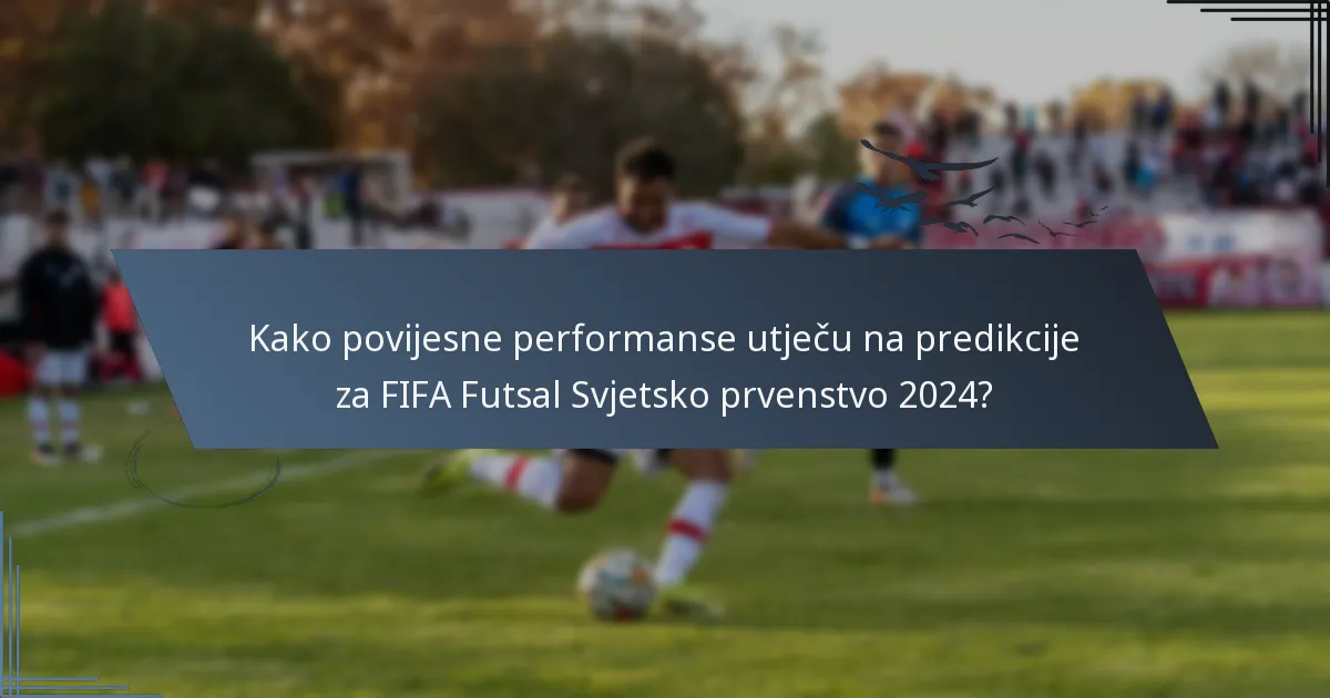 Kako povijesne performanse utječu na predikcije za FIFA Futsal Svjetsko prvenstvo 2024?