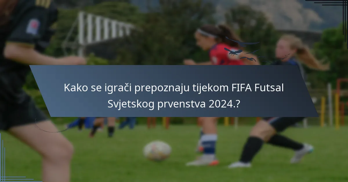Kako se igrači prepoznaju tijekom FIFA Futsal Svjetskog prvenstva 2024.?