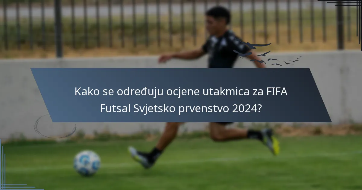 Kako se određuju ocjene utakmica za FIFA Futsal Svjetsko prvenstvo 2024?