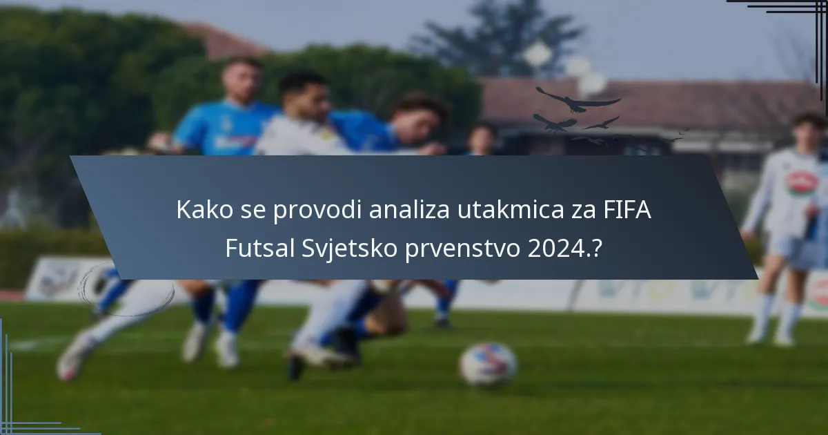 Kako se provodi analiza utakmica za FIFA Futsal Svjetsko prvenstvo 2024.?