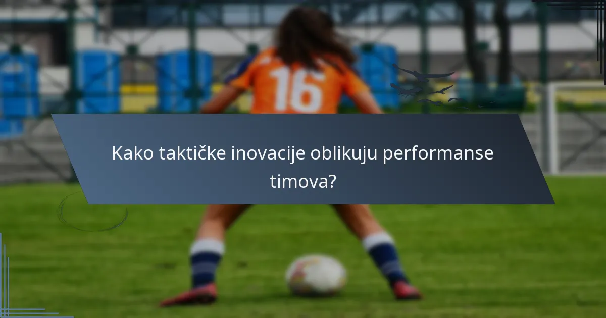 Kako taktičke inovacije oblikuju performanse timova?