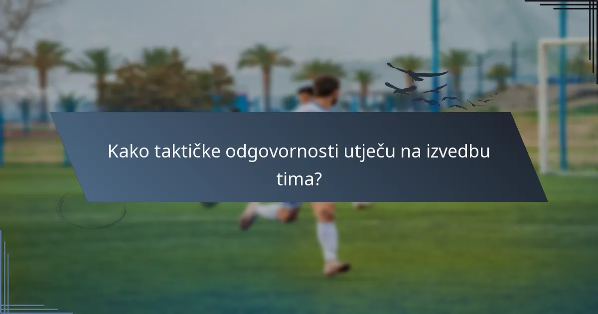 Kako taktičke odgovornosti utječu na izvedbu tima?