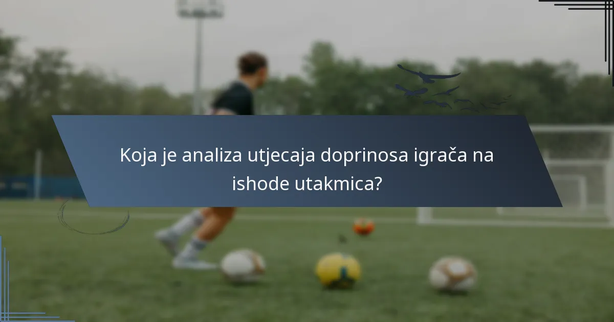 Koja je analiza utjecaja doprinosa igrača na ishode utakmica?