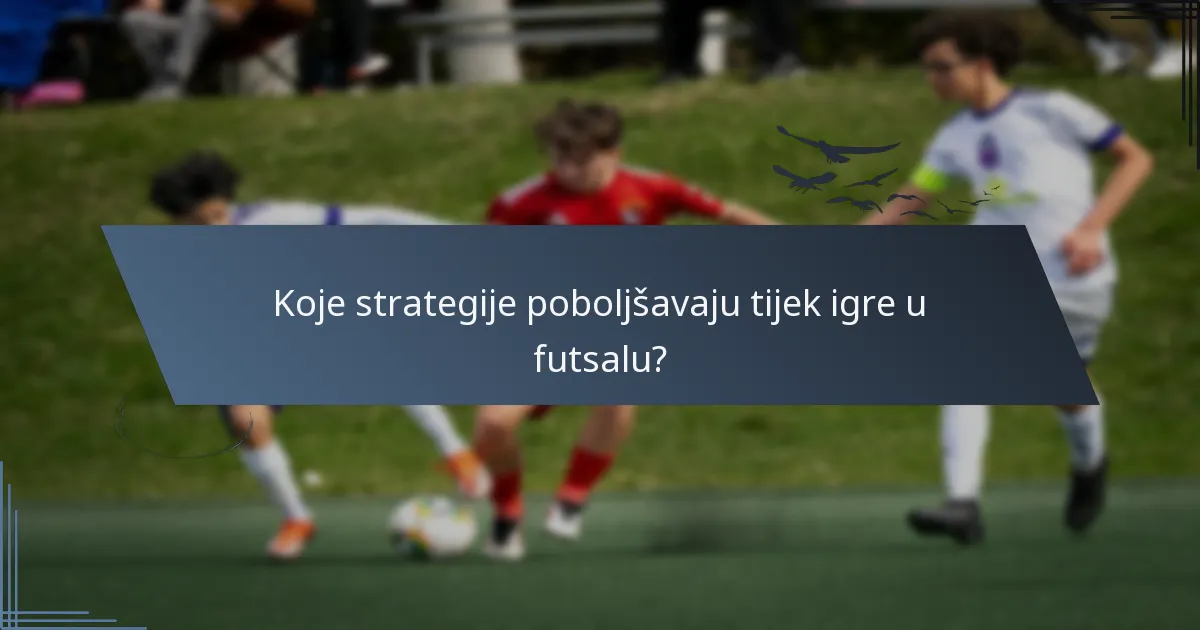 Koje strategije poboljšavaju tijek igre u futsalu?