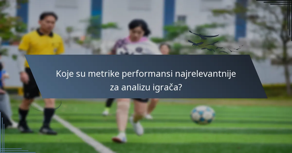 Koje su metrike performansi najrelevantnije za analizu igrača?