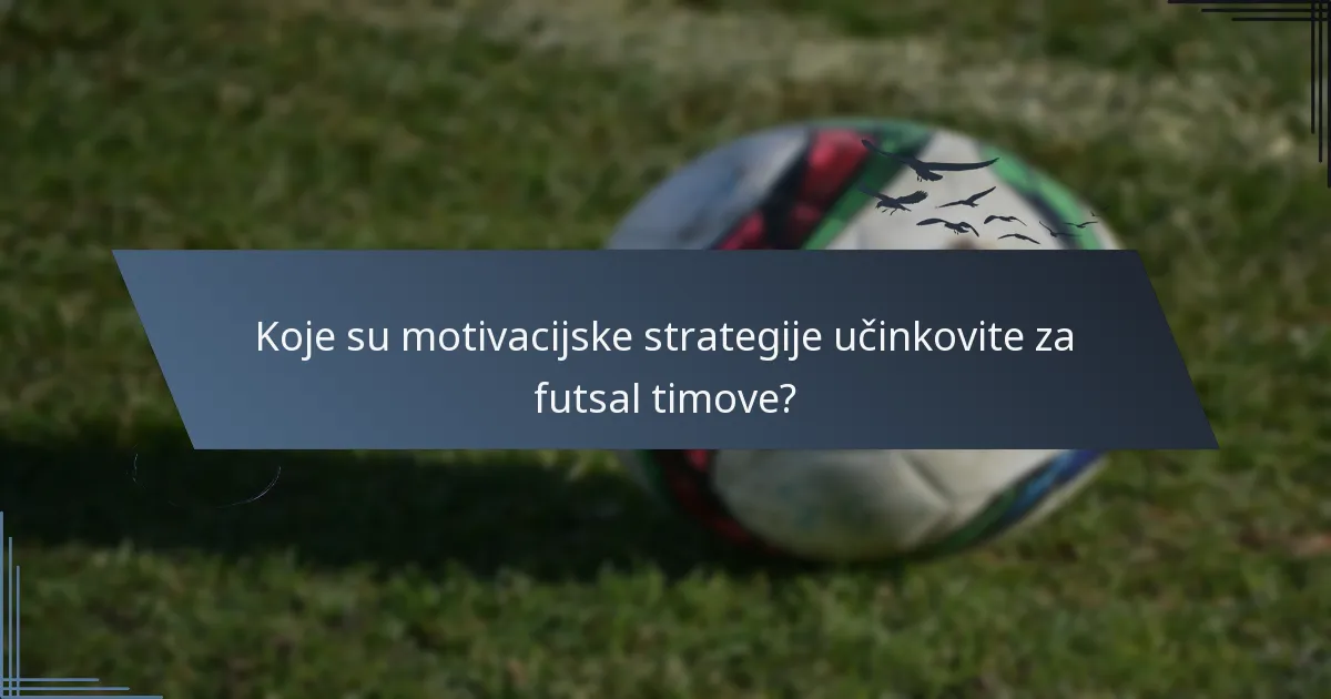Koje su motivacijske strategije učinkovite za futsal timove?