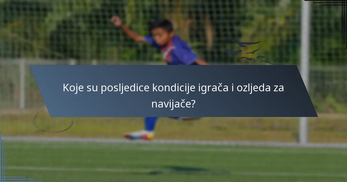 Koje su posljedice kondicije igrača i ozljeda za navijače?