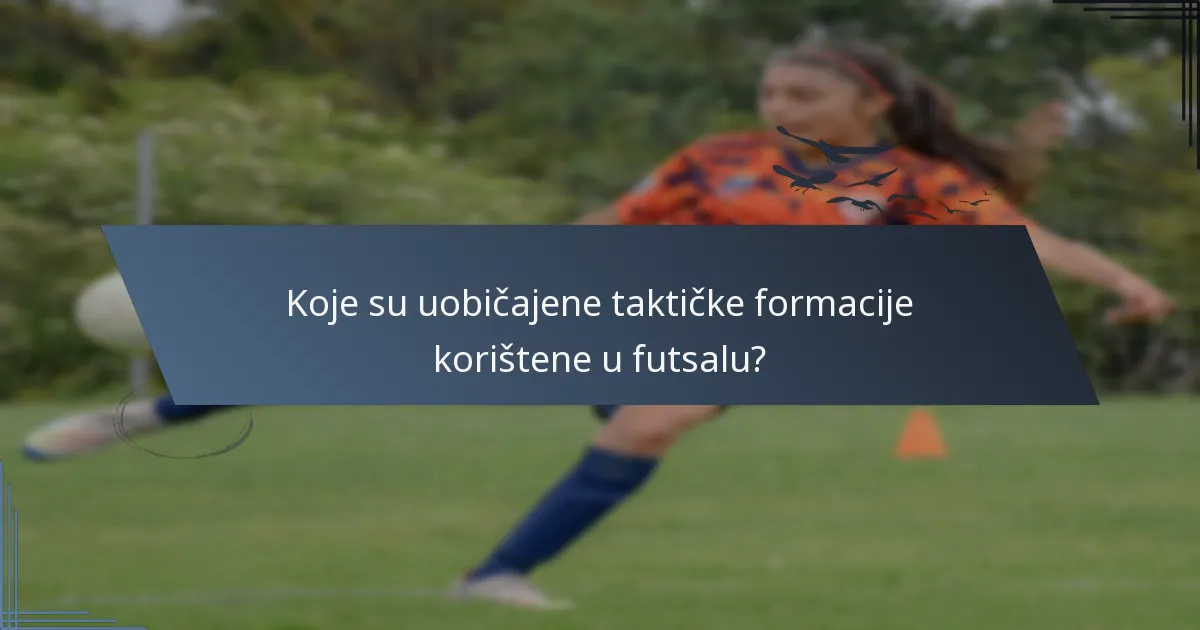 Koje su uobičajene taktičke formacije korištene u futsalu?