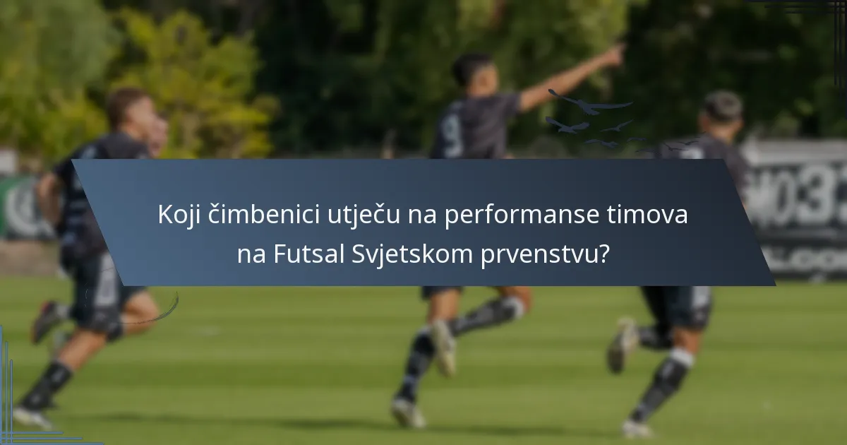 Koji čimbenici utječu na performanse timova na Futsal Svjetskom prvenstvu?
