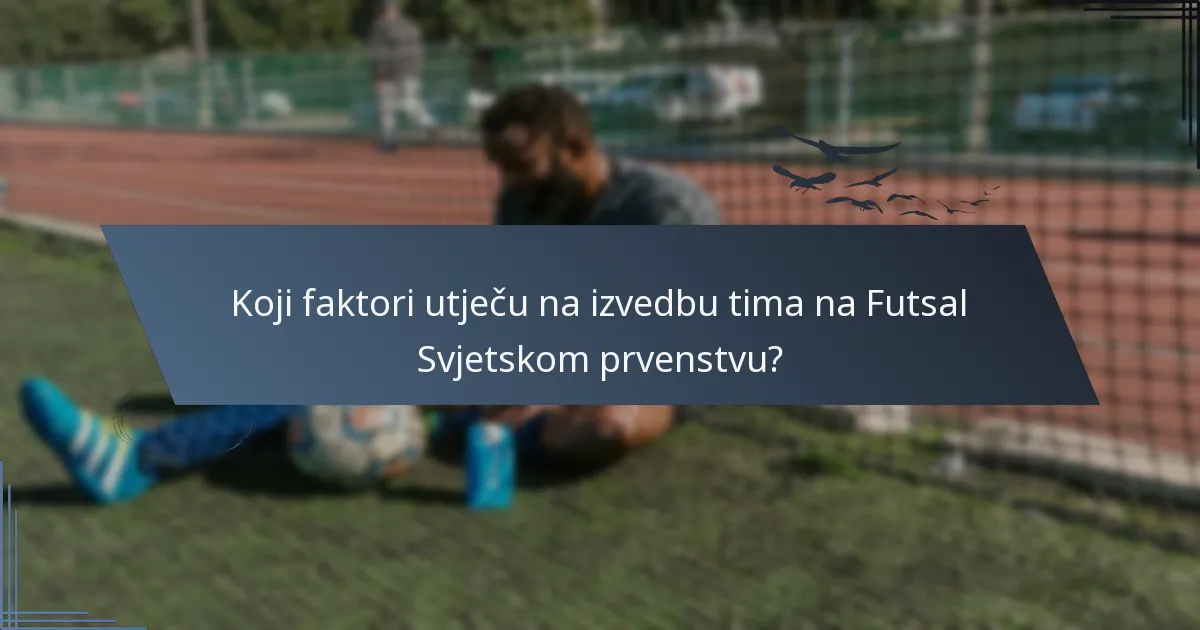 Koji faktori utječu na izvedbu tima na Futsal Svjetskom prvenstvu?