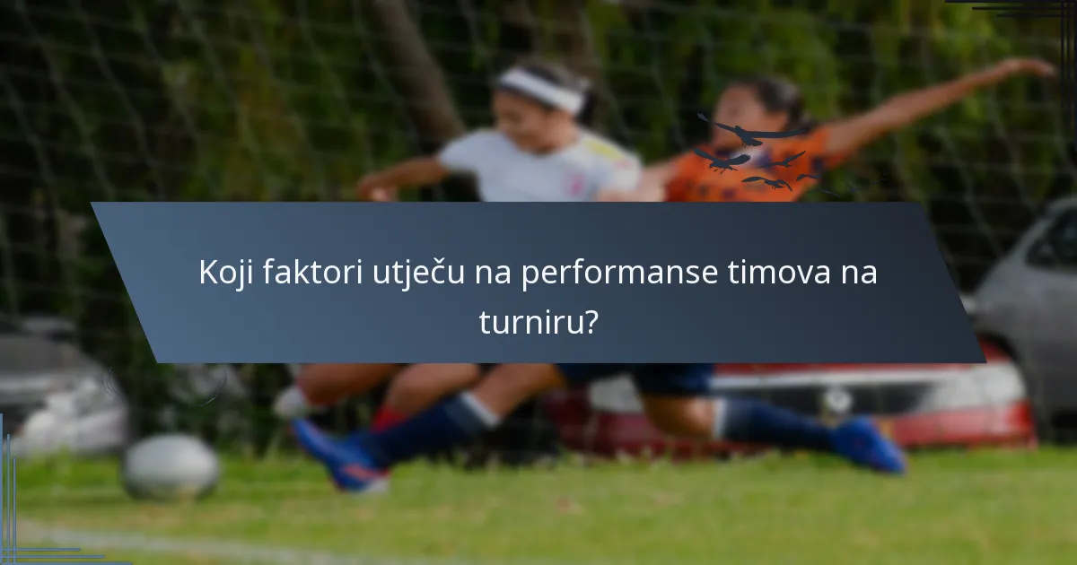 Koji faktori utječu na performanse timova na turniru?