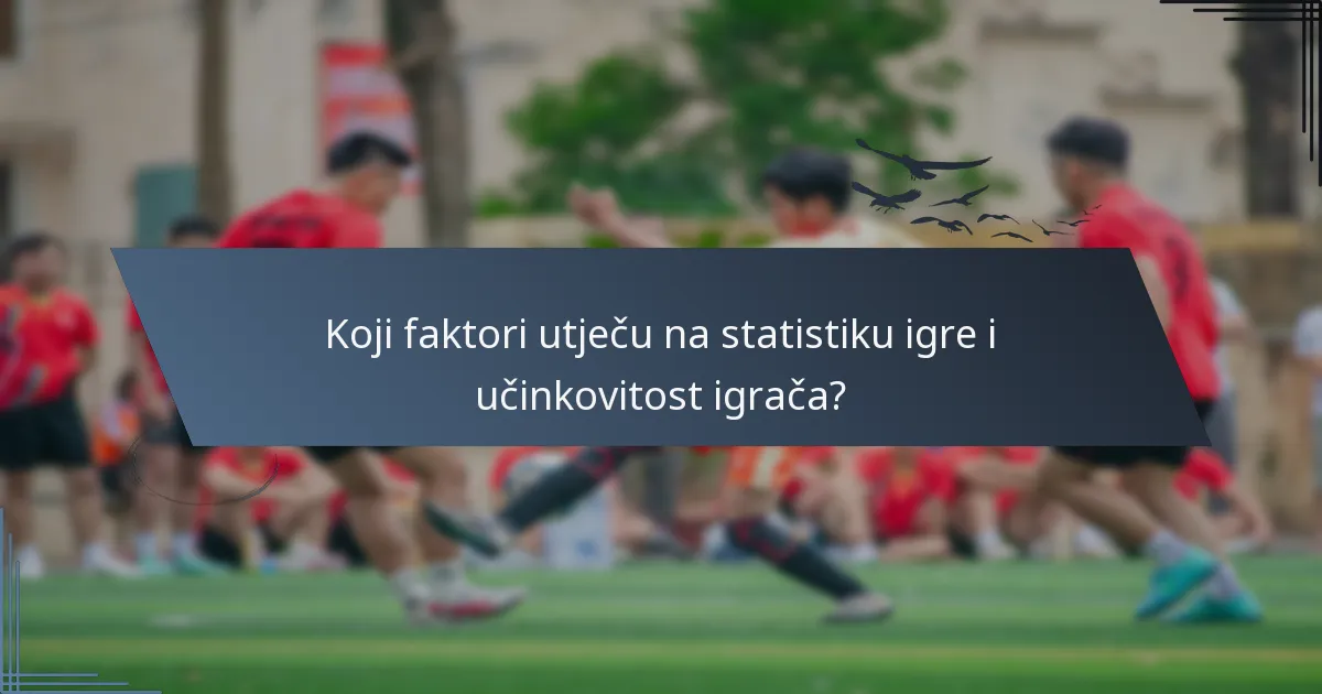 Koji faktori utječu na statistiku igre i učinkovitost igrača?
