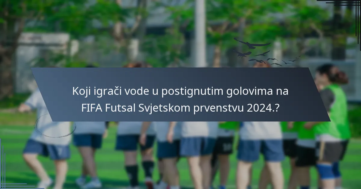 Koji igrači vode u postignutim golovima na FIFA Futsal Svjetskom prvenstvu 2024.?