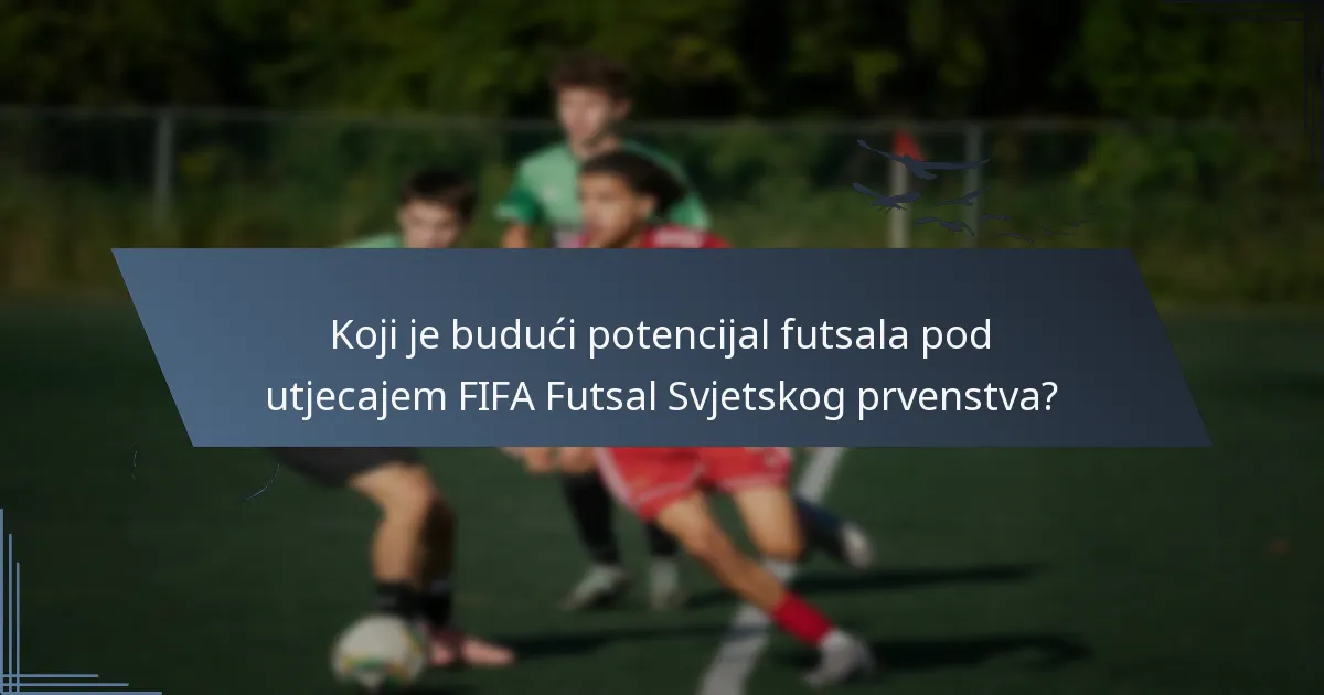 Koji je budući potencijal futsala pod utjecajem FIFA Futsal Svjetskog prvenstva?
