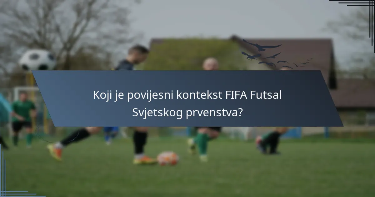 Koji je povijesni kontekst FIFA Futsal Svjetskog prvenstva?