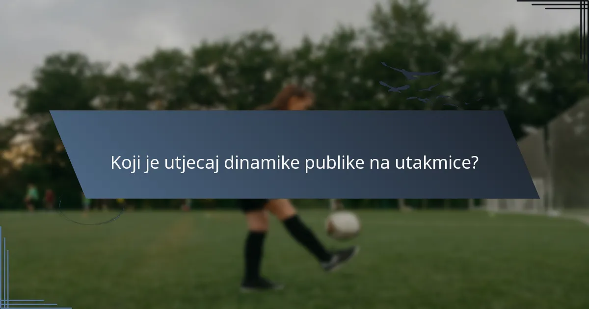 Koji je utjecaj dinamike publike na utakmice?