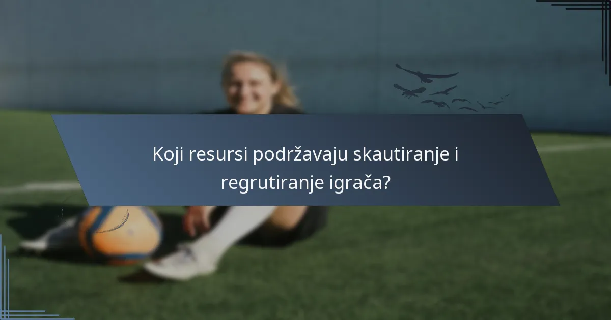 Koji resursi podržavaju skautiranje i regrutiranje igrača?