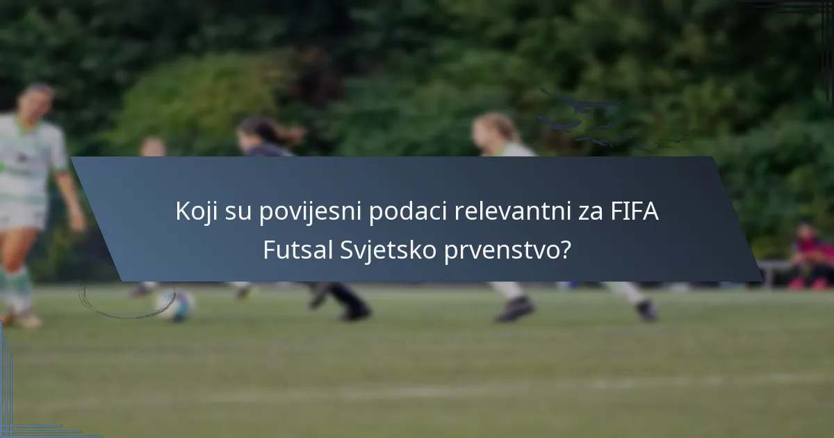 Koji su povijesni podaci relevantni za FIFA Futsal Svjetsko prvenstvo?