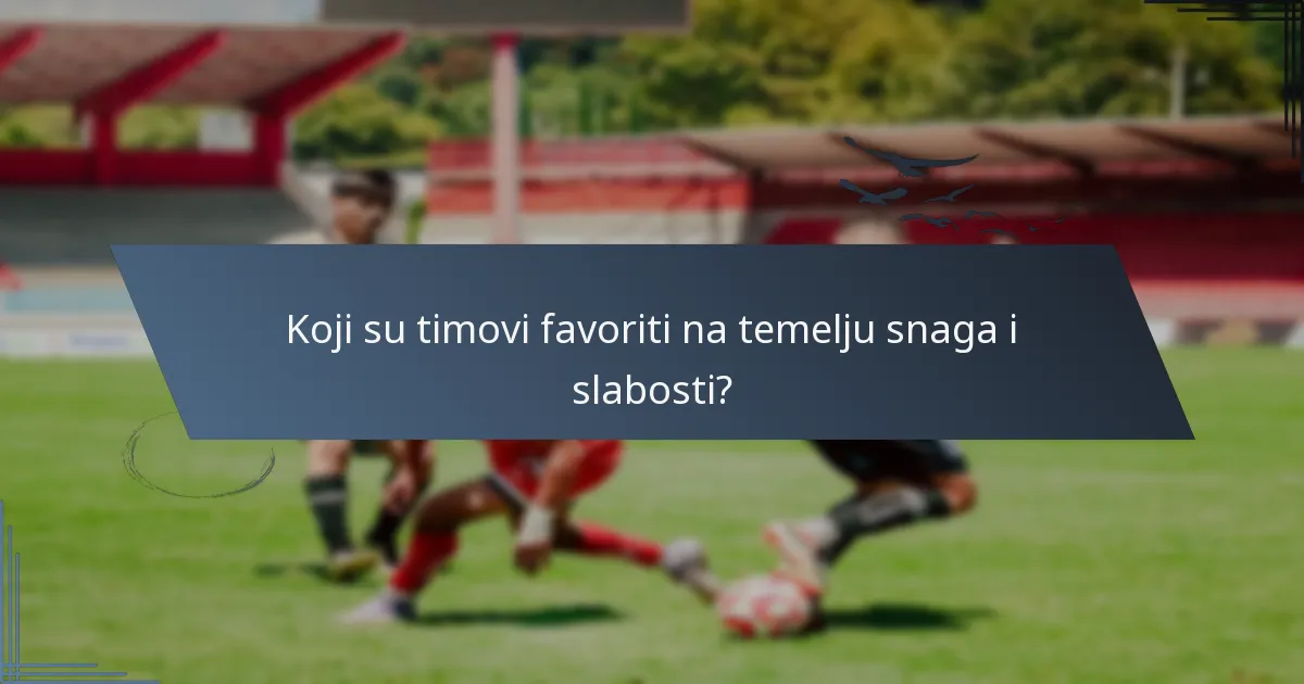 Koji su timovi favoriti na temelju snaga i slabosti?