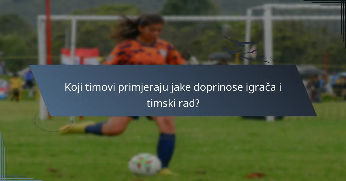 Koji timovi primjeraju jake doprinose igrača i timski rad?