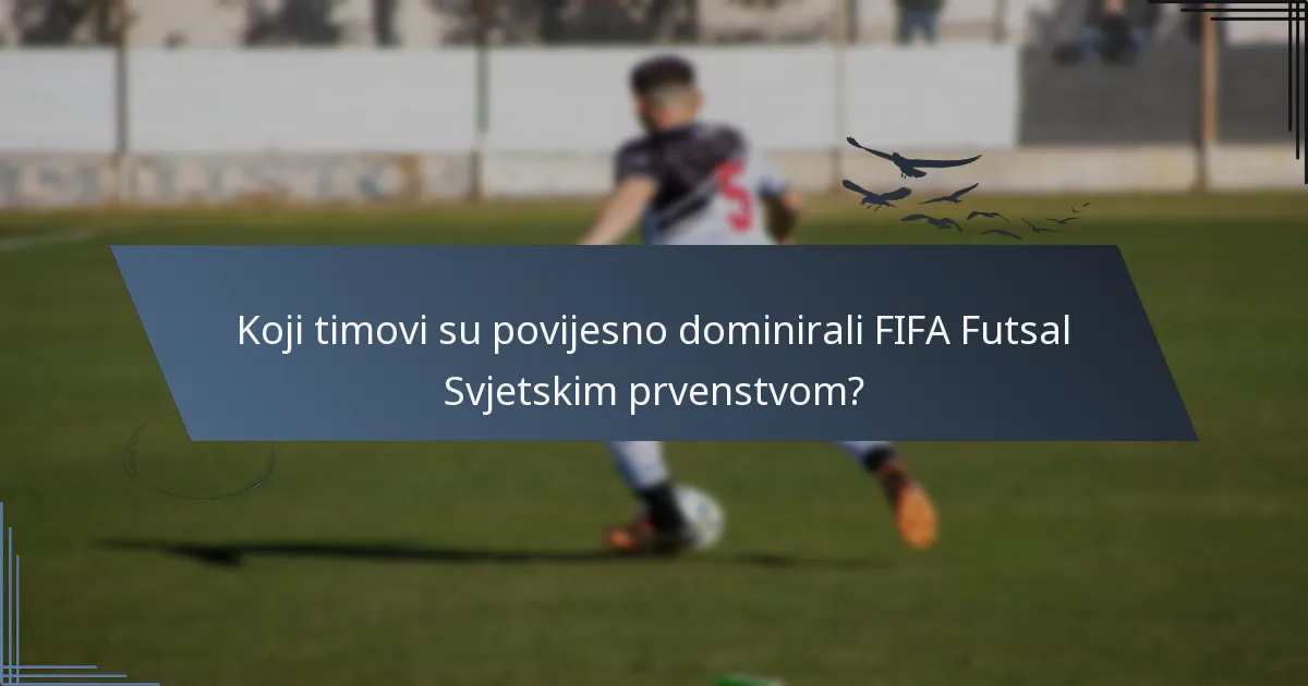 Koji timovi su povijesno dominirali FIFA Futsal Svjetskim prvenstvom?