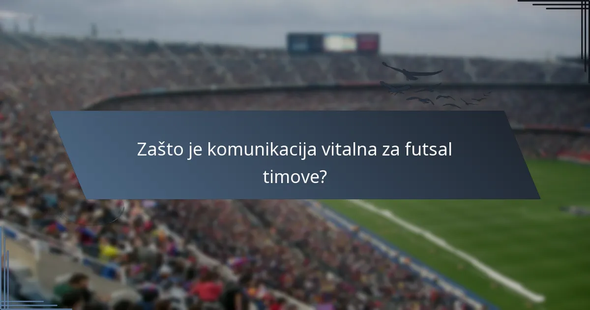 Zašto je komunikacija vitalna za futsal timove?